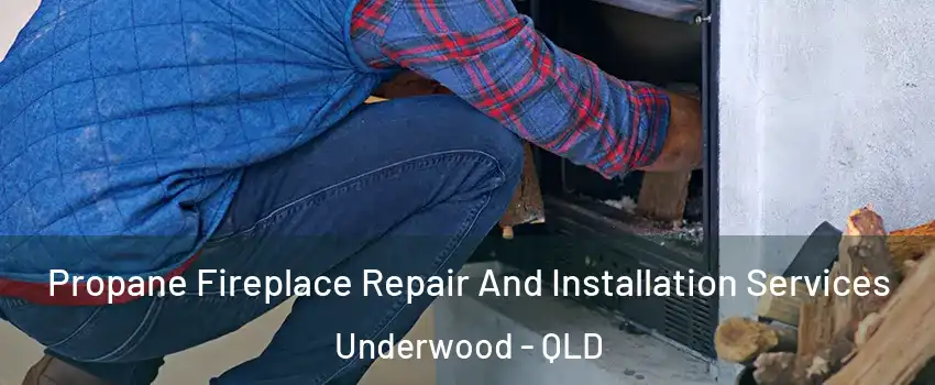 Propane Fireplace Repair And Installation Services Underwood - QLD