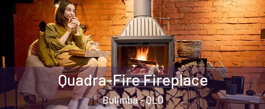 Quadra-Fire Fireplace Bulimba - QLD