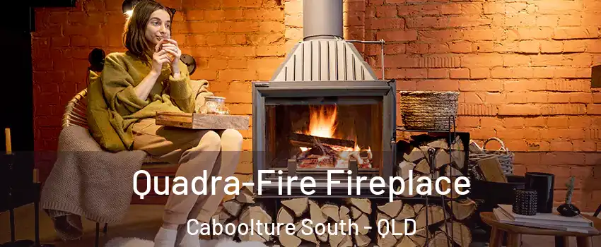 Quadra-Fire Fireplace Caboolture South - QLD