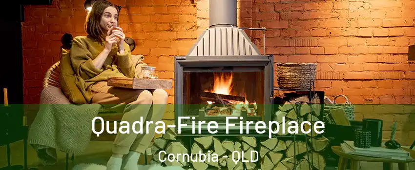 Quadra-Fire Fireplace Cornubia - QLD