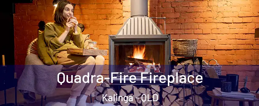 Quadra-Fire Fireplace Kalinga - QLD