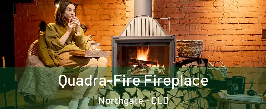 Quadra-Fire Fireplace Northgate - QLD