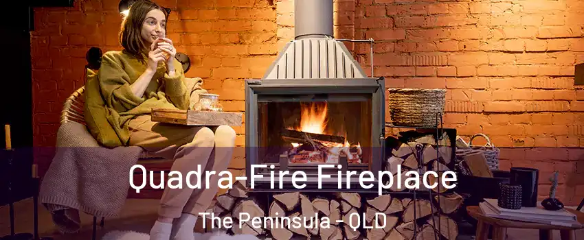 Quadra-Fire Fireplace The Peninsula - QLD