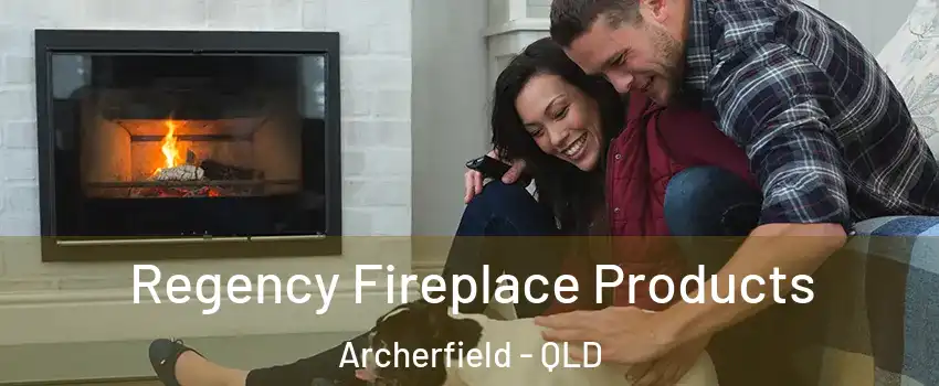 Regency Fireplace Products Archerfield - QLD