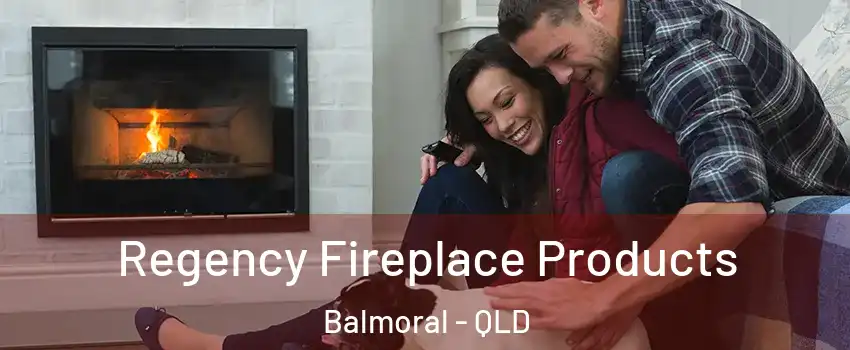 Regency Fireplace Products Balmoral - QLD