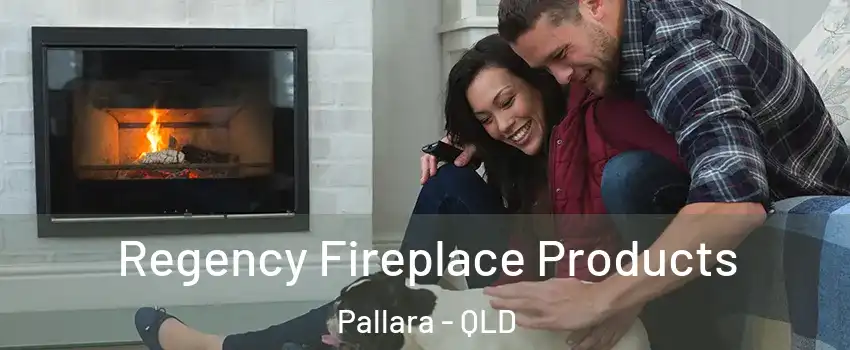 Regency Fireplace Products Pallara - QLD
