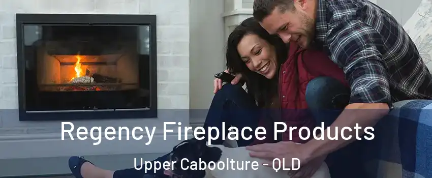 Regency Fireplace Products Upper Caboolture - QLD
