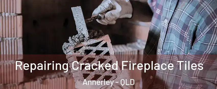 Repairing Cracked Fireplace Tiles Annerley - QLD