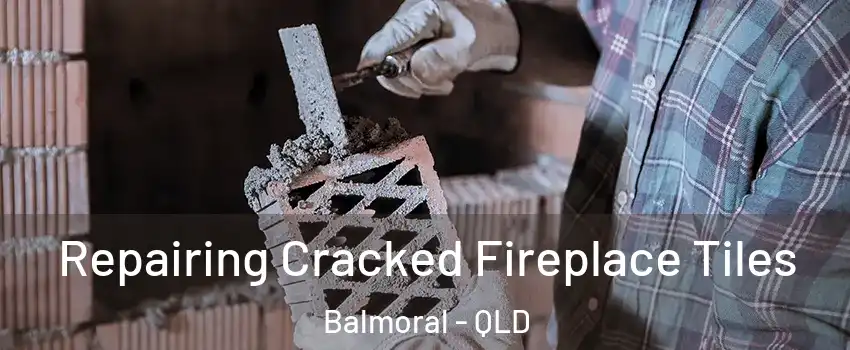 Repairing Cracked Fireplace Tiles Balmoral - QLD