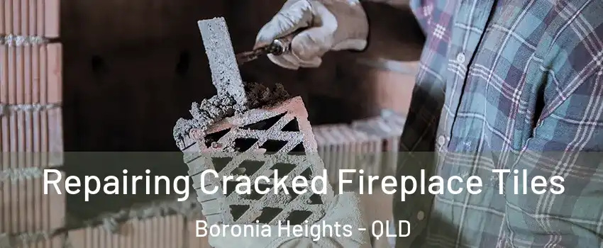 Repairing Cracked Fireplace Tiles Boronia Heights - QLD