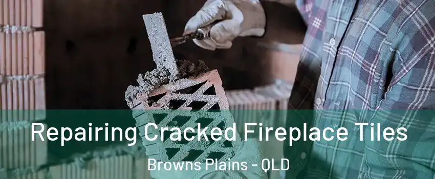 Repairing Cracked Fireplace Tiles Browns Plains - QLD