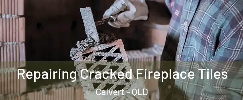 Repairing Cracked Fireplace Tiles Calvert - QLD