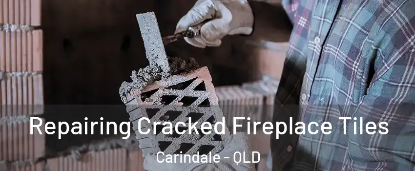 Repairing Cracked Fireplace Tiles Carindale - QLD