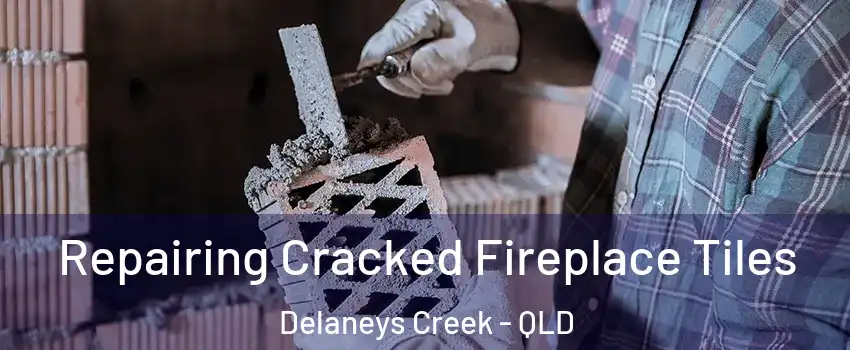 Repairing Cracked Fireplace Tiles Delaneys Creek - QLD