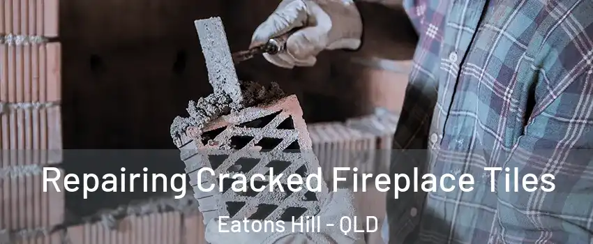 Repairing Cracked Fireplace Tiles Eatons Hill - QLD
