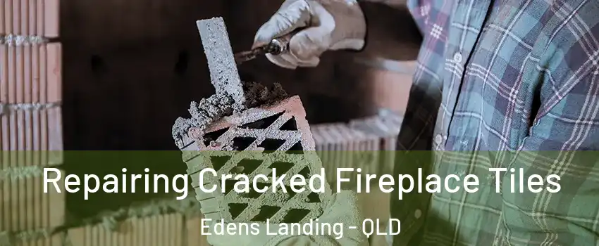 Repairing Cracked Fireplace Tiles Edens Landing - QLD