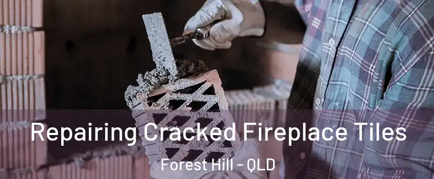 Repairing Cracked Fireplace Tiles Forest Hill - QLD