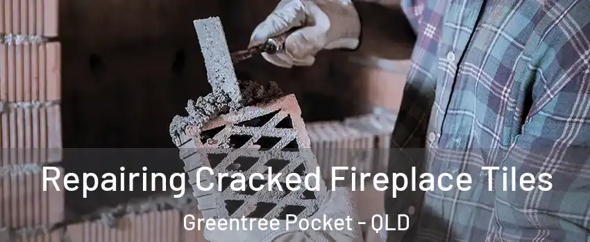 Repairing Cracked Fireplace Tiles Greentree Pocket - QLD