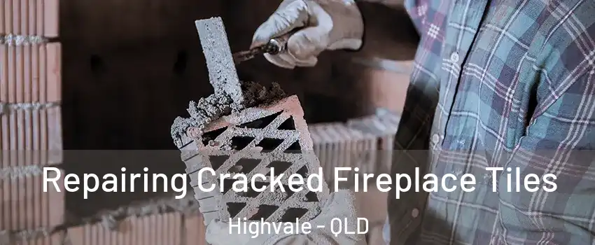 Repairing Cracked Fireplace Tiles Highvale - QLD