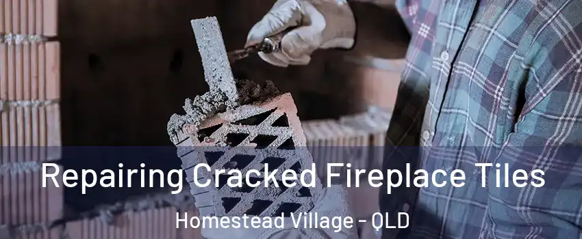 Repairing Cracked Fireplace Tiles Homestead Village - QLD