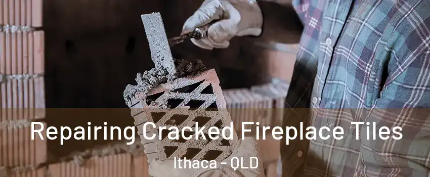 Repairing Cracked Fireplace Tiles Ithaca - QLD