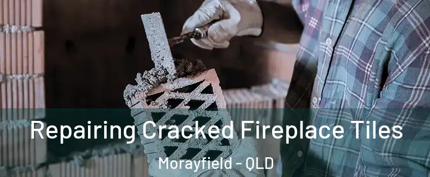 Repairing Cracked Fireplace Tiles Morayfield - QLD