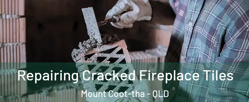 Repairing Cracked Fireplace Tiles Mount Coot-tha - QLD