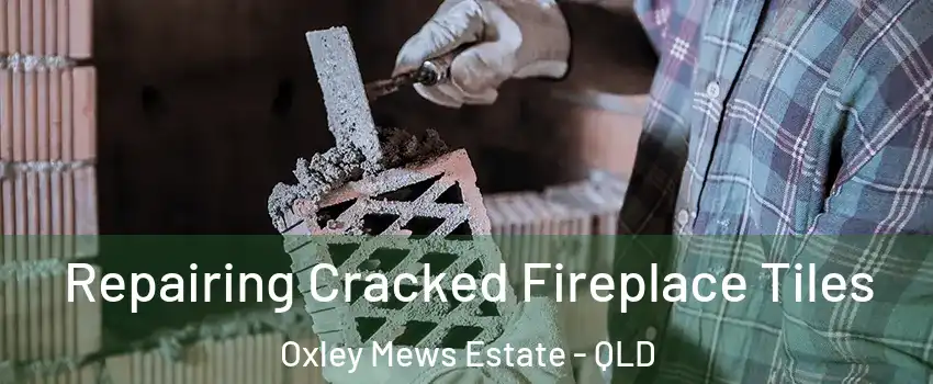 Repairing Cracked Fireplace Tiles Oxley Mews Estate - QLD