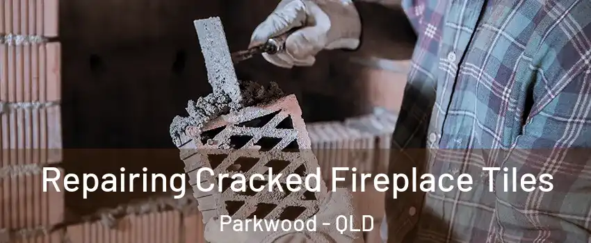 Repairing Cracked Fireplace Tiles Parkwood - QLD