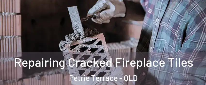 Repairing Cracked Fireplace Tiles Petrie Terrace - QLD