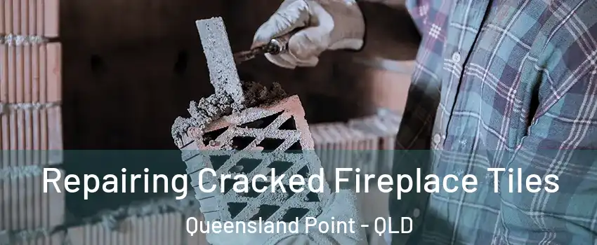 Repairing Cracked Fireplace Tiles Queensland Point - QLD
