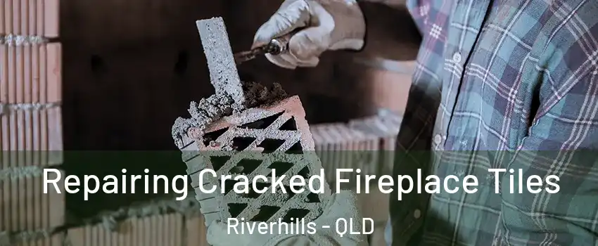 Repairing Cracked Fireplace Tiles Riverhills - QLD
