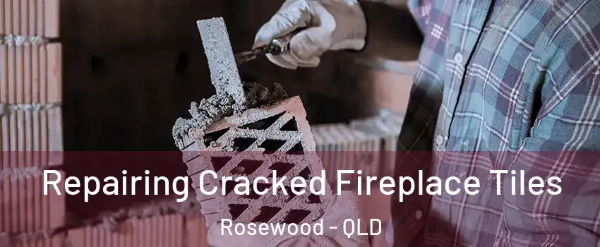 Repairing Cracked Fireplace Tiles Rosewood - QLD