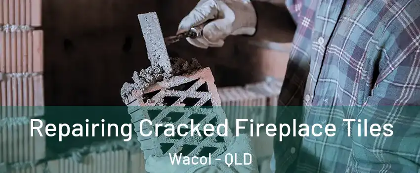 Repairing Cracked Fireplace Tiles Wacol - QLD
