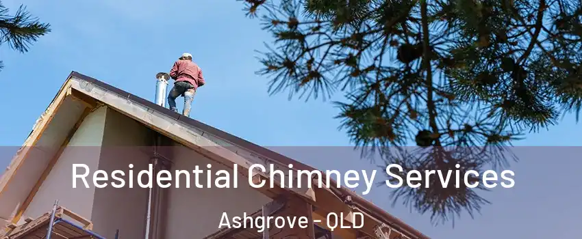 Residential Chimney Services Ashgrove - QLD
