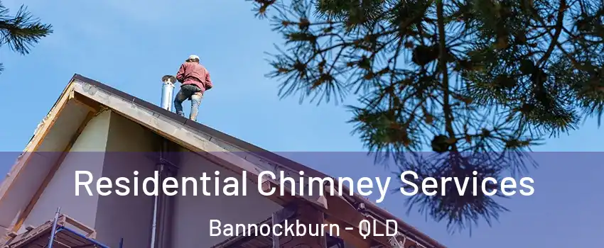 Residential Chimney Services Bannockburn - QLD