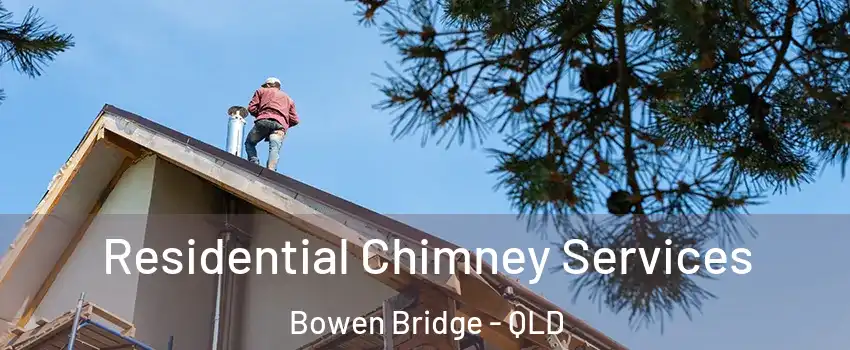 Residential Chimney Services Bowen Bridge - QLD