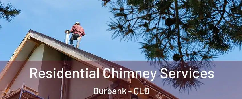 Residential Chimney Services Burbank - QLD