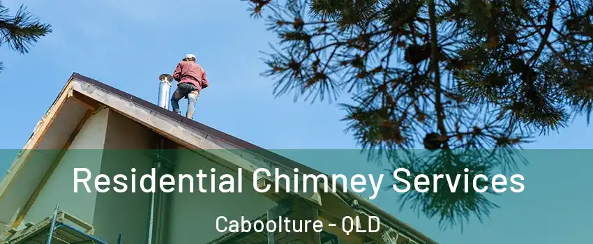 Residential Chimney Services Caboolture - QLD