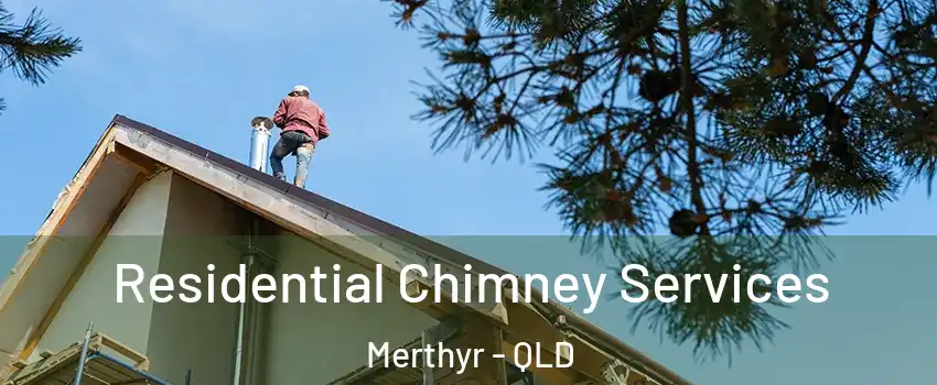 Residential Chimney Services Merthyr - QLD
