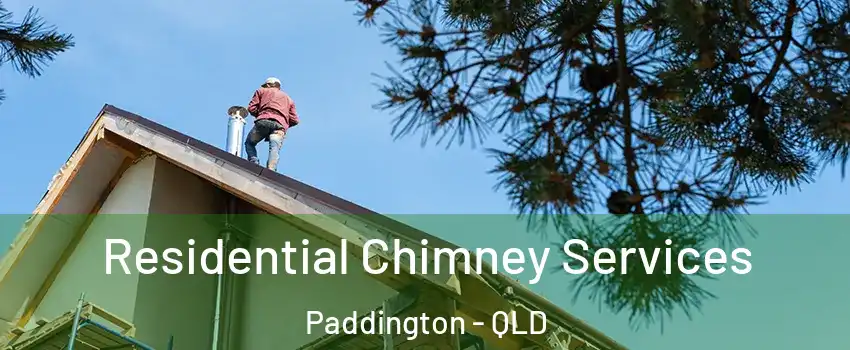 Residential Chimney Services Paddington - QLD