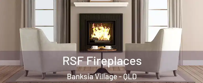 RSF Fireplaces Banksia Village - QLD