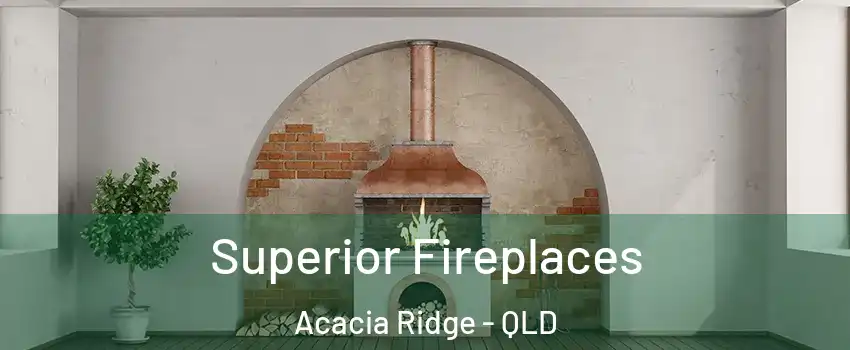 Superior Fireplaces Acacia Ridge - QLD