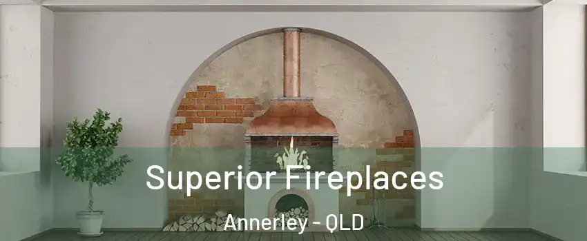Superior Fireplaces Annerley - QLD