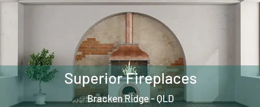 Superior Fireplaces Bracken Ridge - QLD