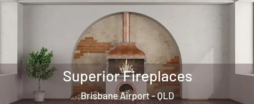 Superior Fireplaces Brisbane Airport - QLD