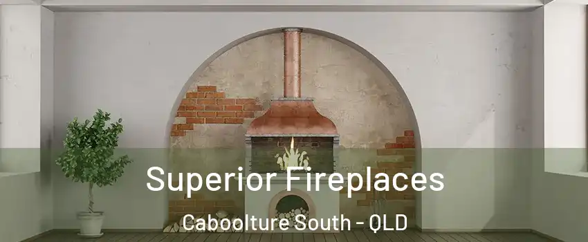Superior Fireplaces Caboolture South - QLD
