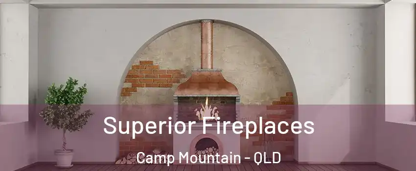 Superior Fireplaces Camp Mountain - QLD