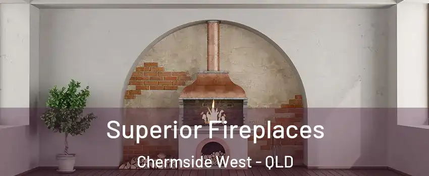 Superior Fireplaces Chermside West - QLD