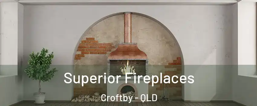 Superior Fireplaces Croftby - QLD